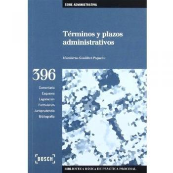 Términos y plazos administrativos: Biblioteca Básica de Práctica Procesal nº 396. Incluye contenidos complementarios On-line