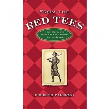 Red Tees: Empowering Women's Golf Guide with Help, Hope, and Humor by Celeste Palermo