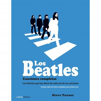 Los Beatles. Canciones completas: Las historias que hay detrás de cada una de sus canciones - TURNER, STEVE