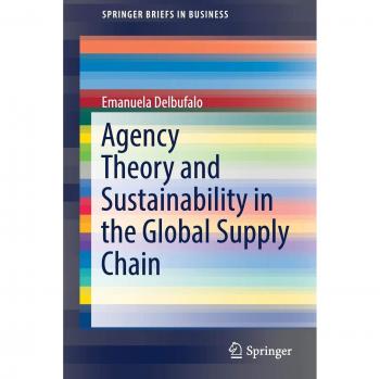 Agency Theory and Sustainability in Global Supply Chains: Insights from Emanuela Delbufalo (SpringerBriefs in Business)