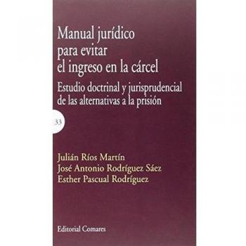 Manual Jurídico Para Evitar El Ingreso En La Cárcel. Estudio Doctrinal Y Jurispr