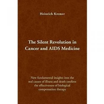 Silent Revolution: Breakthrough Insights in Cancer and AIDS Medicine by Heinrich Kremer