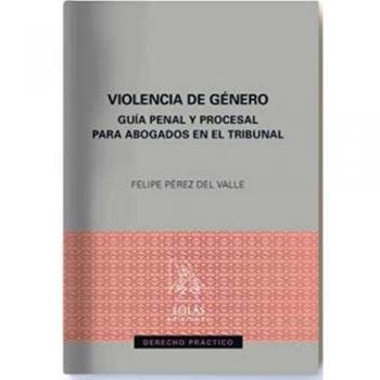 Violencia de género: Guía penal y procesal para abogados en el Tribunal: 3