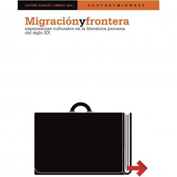 Migración y frontera : experiencias culturales en la literatura peruana del siglo XX