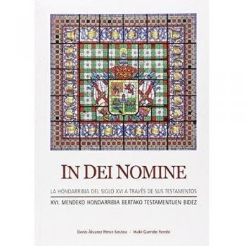 In Dei Nomine. La Hondarribia del siglo XVI a través de sus testamentos. XVI. mendeko Hondarribia bertako testamentuen bidez