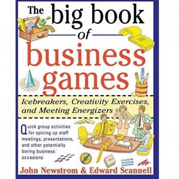 The Big Book of Business Games: Icebreakers, Creativity Exercises and Meeting Energizers