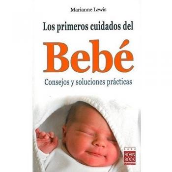 Primeros cuidados del bebé, los: Consejos y soluciones prácticas