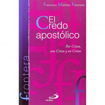 El credo apostólico: Por Cristo, con Cristo y en Cristo: 4