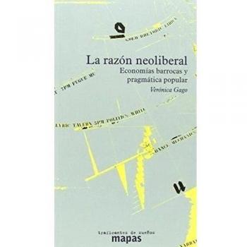 LA RAZÓN NEOLIBERAL: ECONOMIAS BARROCAS Y PRAGMÁTICA POPULAR