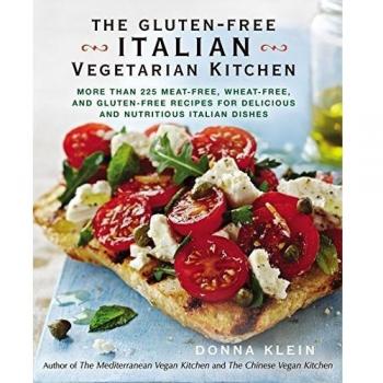 The Gluten-Free Italian Vegetarian Kitchen: More Than 225 Meat-Free, Wheat-Free, and Gluten-Free Recipes for Delicious and Nutricious Italian Dishes