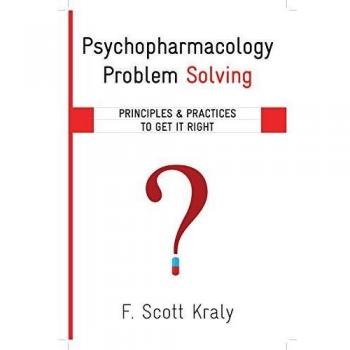 Psychopharmacology Problem Solving: Principles and Practices to Get It Right