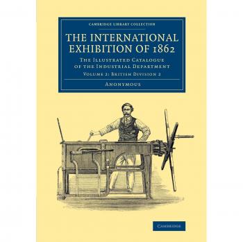 Catálogo Ilustrado de la Exposición Internacional de 1862: Volumen 2, División Británica - Colección de Biblioteca de Cambridge sobre Tecnología
