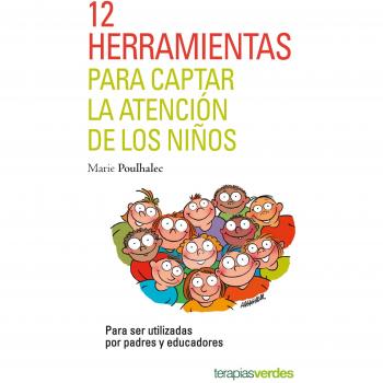 12 herramientas para captar la atención de los niños: Para ser utilizadas por padres y educadores - Marie Poulhalec
