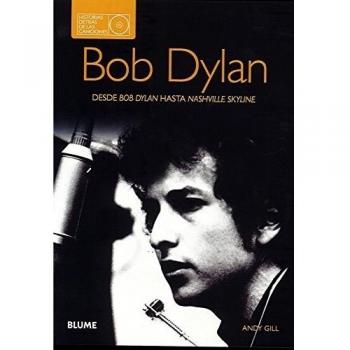 Bob Dylan. Historias detrás de las canciones: Desde Bob Dylan hasta Nashville Skyline - GILL, ANDY