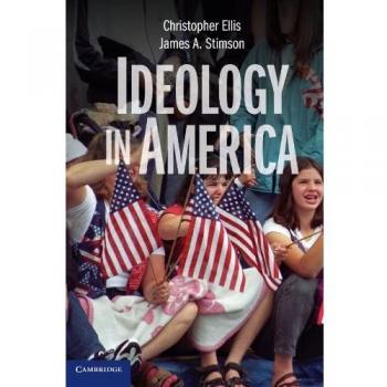 American Ideology: Understanding Political Beliefs and Values by Christopher Ellis and James A. Stimson