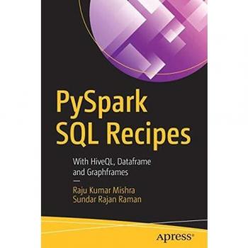 PySpark SQL Recipes: With HiveQL, Dataframe and Graphframes