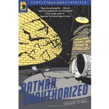 Batman Unauthorized: Vigilantes, Jokers, and Heroes in Gotham City