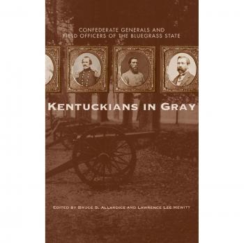 Kentuckians in Gray: Confederate Generals and Field Officers of Kentucky