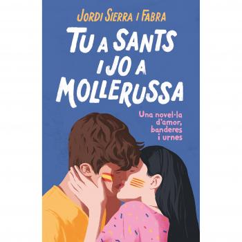 Tu a Sants i jo a Mollerussa: Una novel·la d'amor, banderes i urnes - SIERRA I FABRA, JORDI