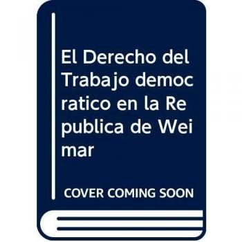 El Derecho del Trabajo democrático en la República de Weimar