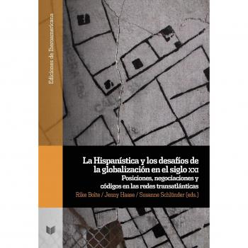 La Hispanística y los desafíos de la globalización en el siglo XXI: posiciones, negociaciones y códigos en las redes transatlánticas