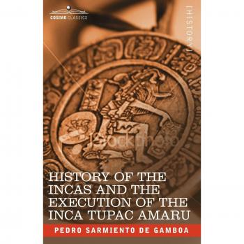 Historia de los Incas y la Ejecución del Inca Tupac Amaru - Edición en Tapa Blanda