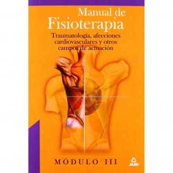 Manual De Fisioterapia. Modulo Iii. Traumatologia Afecciones Cardiovasculares Y Otros Campos De Actuacion