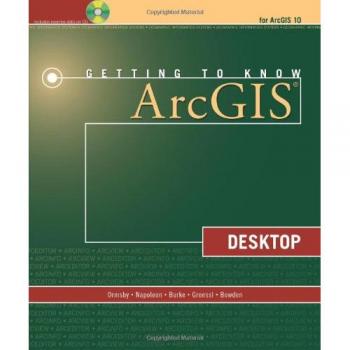 Getting to Know ArcGIS Desktop: For ArcGIS 10