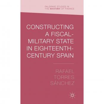 Constructing a Fiscal Military State in Eighteenth Century Spain