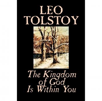 The Kingdom of God Is Within You: A Philosophical and Theological Exploration by Leo Tolstoy