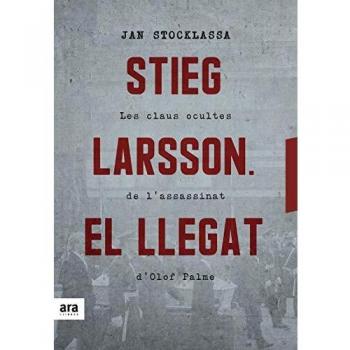 Stieg Larsson. El llegat: Les claus ocultes de l'assassinat d'Olof Palme