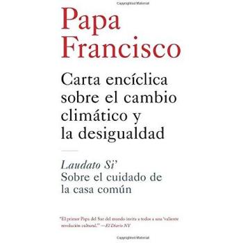 Carta Enciclica Sobre El Cambio Climatico y La Desigualdad: Laudato Si': Sobre El Cuidado de La Casa Comun