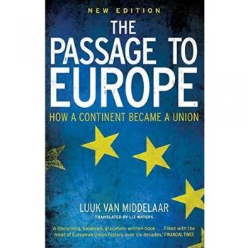 The Passage to Europe: How a Continent Became a Union