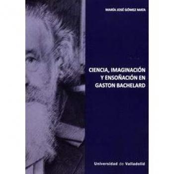 Ciencia, imaginación y ensoñación en Gaston Bachelard - María José Gómez Mata
