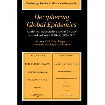 Análisis de Epidemias Globales: Enfoques Analíticos de los Registros de Enfermedades en Ciudades del Mundo, 1888-1912 (Estudios de Cambridge en Geografía Histórica)