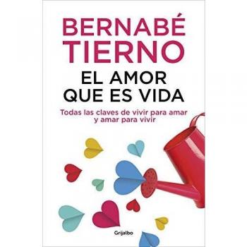 El amor que es vida: Todas las claves de vivir para amar y amar para vivir - Bernabé Tierno