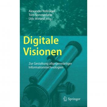 Digitale Visionen: Zur Gestaltung allgegenwärtiger Informationstechnologien