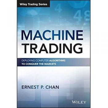 Machine Trading: Deploying Computer Algorithms to Conquer the Markets (Hardback Edition)