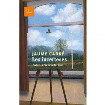 Les incerteses: Sobre la creació del món - Jaume Cabré