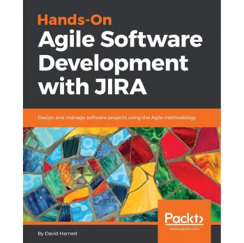 Agile Software Project Management with JIRA: Practical Guide for Hands-On Development