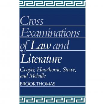 Exámenes Cruzados de Derecho y Literatura: Cooper, Hawthorne, Stowe y Melville (Estudios de Cambridge en Literatura y Cultura Americana, Volumen 21)