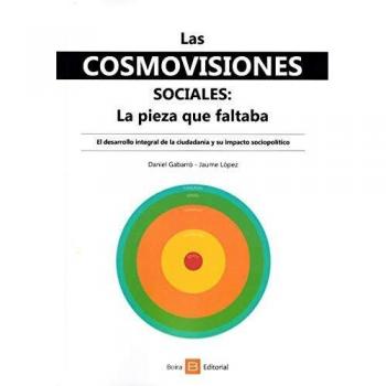 Las cosmovisiones sociales:  La pieza que faltaba: El desarrollo integral de la ciudadanía y su impacto sociopolítico