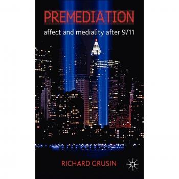 Premediation: Affect and Mediality After 9/11