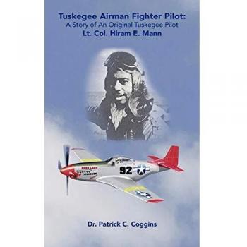Tuskegee Airman Fighter Pilot Biography: The Story of Lt. Col. Hiram E. Mann by Patrick C. Coggins