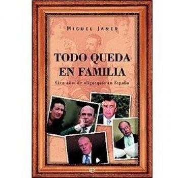 Todo queda en familia : cien años de oligarquía en España