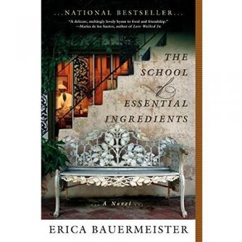 The School of Essential Ingredients: A Culinary Fiction Novel by Erica Bauermeister