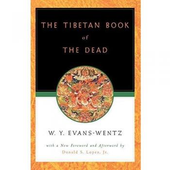 The Tibetan Book of the Dead: Or the After-Death Experiences on the Bardo Plane, according to Lama Kazi Dawa-Samdup's English Rendering