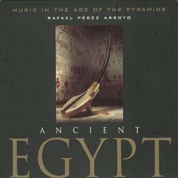 Ancient Egypt: Music In The Age Of The Pyramids - Rafael Perez Arroyo