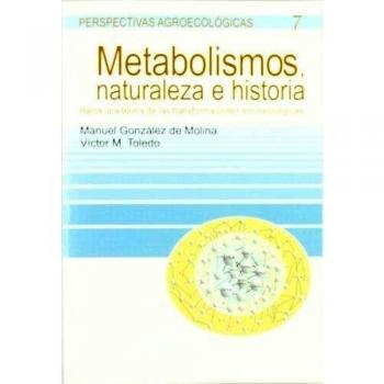 Metabolismos, naturaleza e historia: Hacia una teoría de las transformaciones socioecológicas