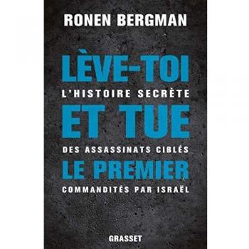 Lève-toi et tue le premier: L'histoire secrète des assassinats ciblés commandités par Israël